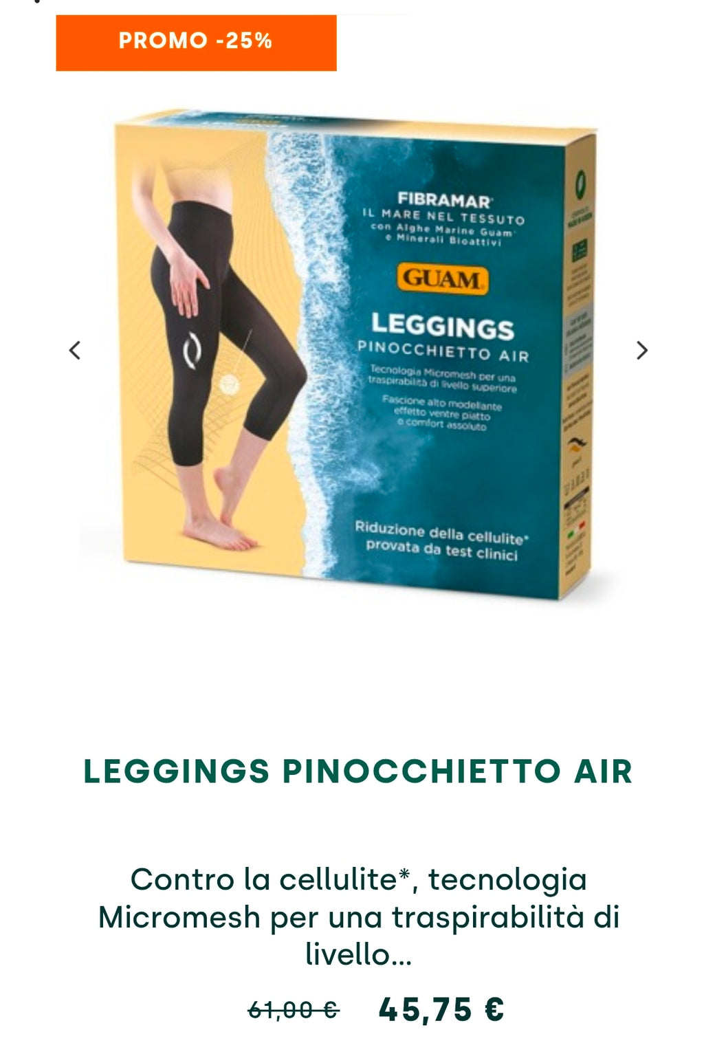 Leggings Pinocchietto Air Contro la cellulite*, tecnologia Micromesh per una traspirabilità di livello superiore, modello contenitivo
Tecnologia Fibramar® con Alghe Marine Guam® microincapsulate e i benefici dei F.I.R
Made in Italy